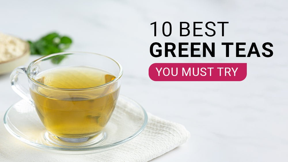 10 Best Green Teas You Must Try